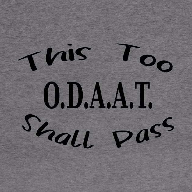 This too shall pass - ODAAT by JodyzDesigns